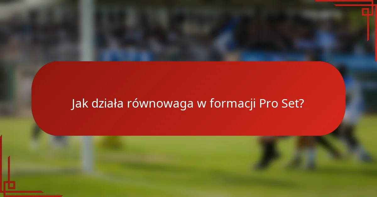 Jak działa równowaga w formacji Pro Set?