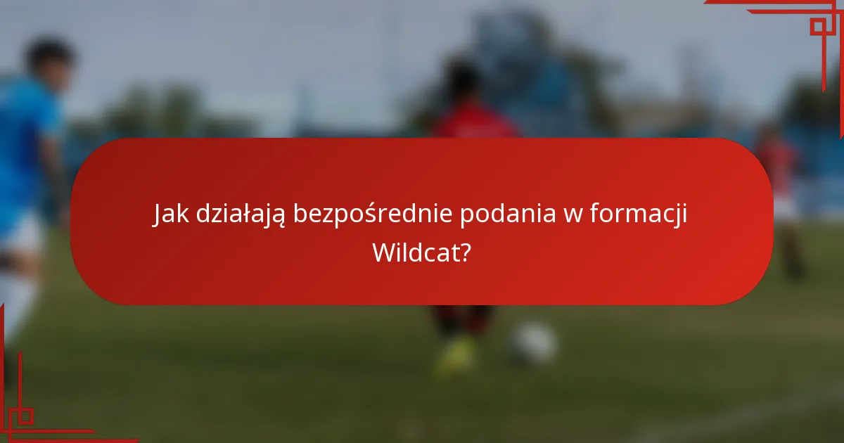 Jak działają bezpośrednie podania w formacji Wildcat?