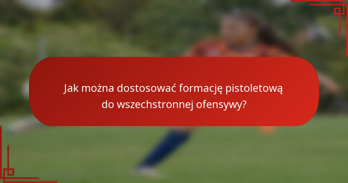 Jak można dostosować formację pistoletową do wszechstronnej ofensywy?