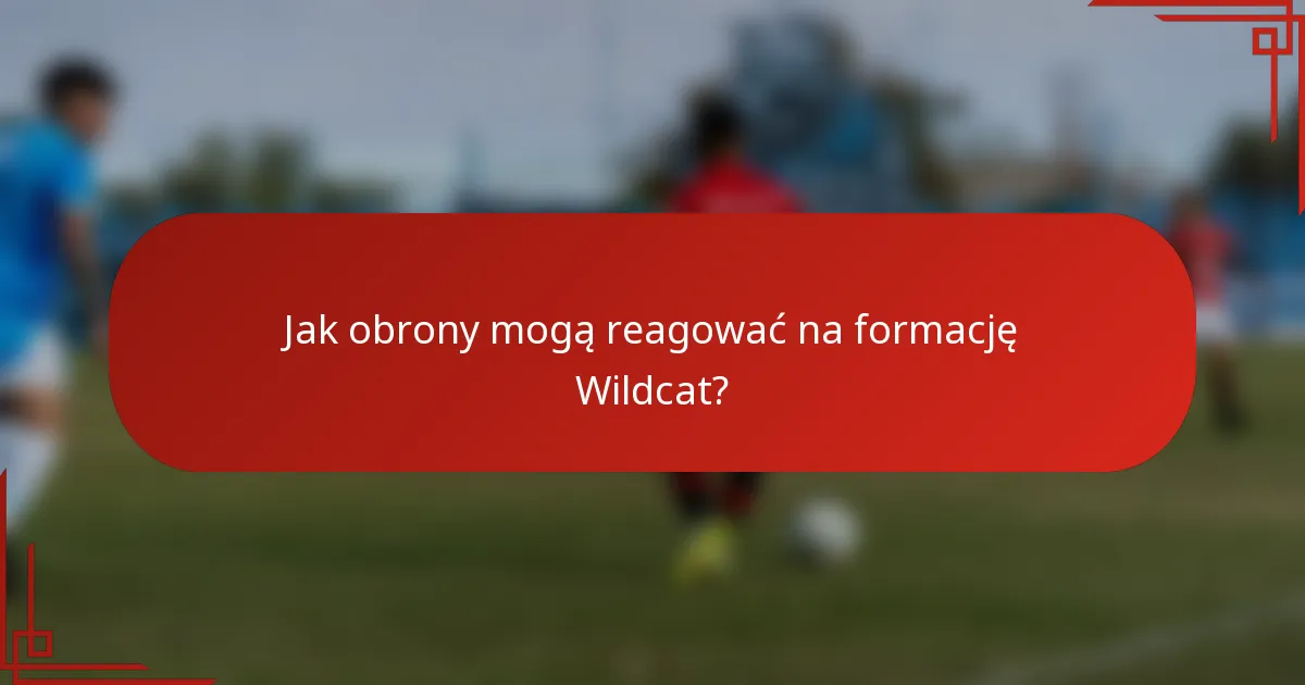 Jak obrony mogą reagować na formację Wildcat?