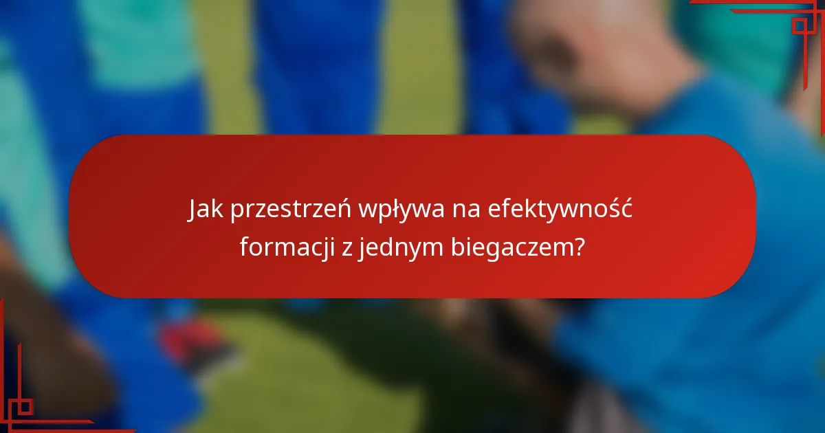 Jak przestrzeń wpływa na efektywność formacji z jednym biegaczem?