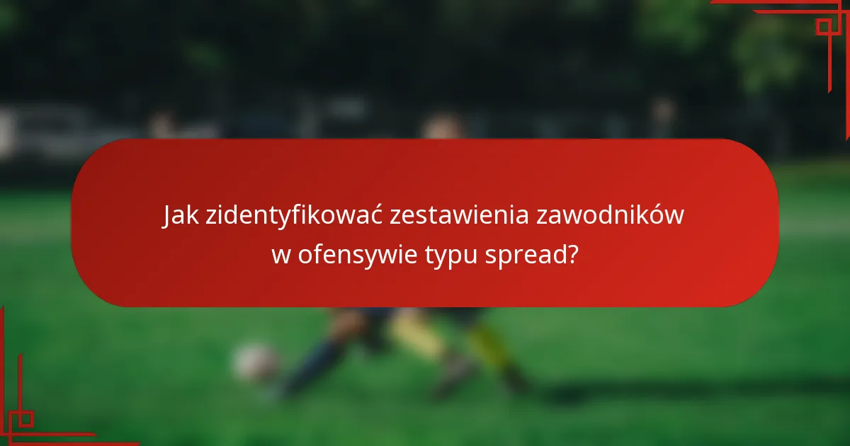 Jak zidentyfikować zestawienia zawodników w ofensywie typu spread?