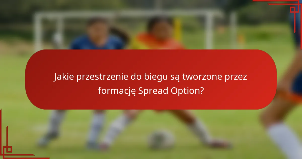 Jakie przestrzenie do biegu są tworzone przez formację Spread Option?