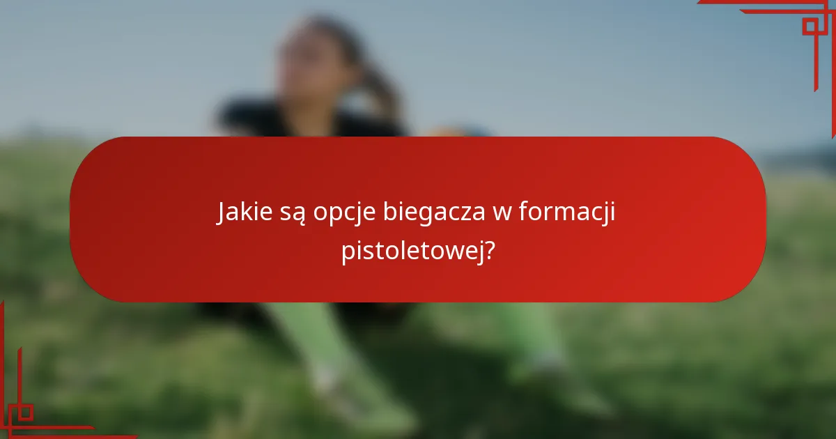 Jakie są opcje biegacza w formacji pistoletowej?