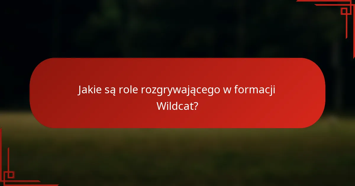 Jakie są role rozgrywającego w formacji Wildcat?