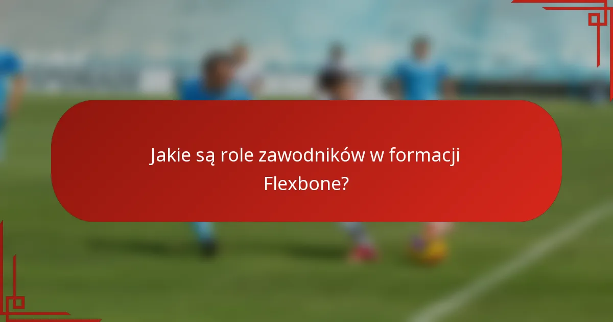 Jakie są role zawodników w formacji Flexbone?